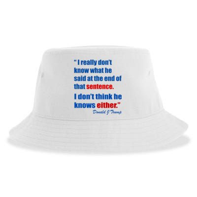 Donald Trump Dont Know What He Said At The End Of That Sentence Sustainable Bucket Hat