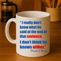 Donald Trump Dont Know What He Said At The End Of That Sentence Mug