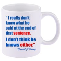 Donald Trump Dont Know What He Said At The End Of That Sentence 11oz C Handle Ceramic Mug