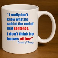 Donald Trump Dont Know What He Said At The End Of That Sentence 11oz C Handle Ceramic Mug