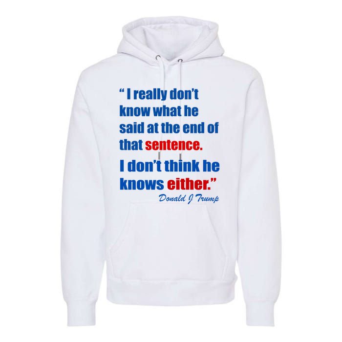 Donald Trump Dont Know What He Said At The End Of That Sentence Premium Hoodie