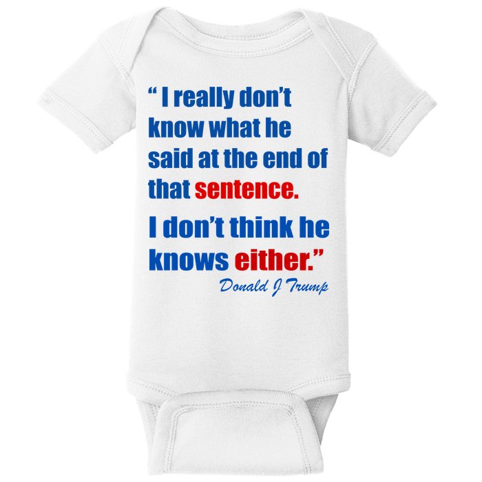 Donald Trump Dont Know What He Said At The End Of That Sentence Baby Bodysuit