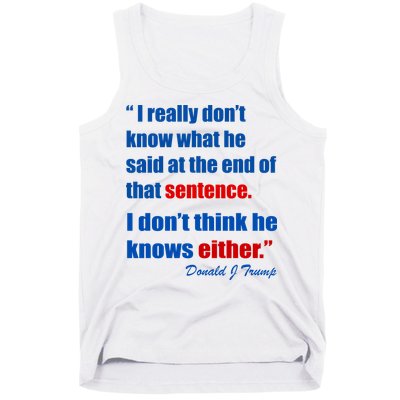 Donald Trump Dont Know What He Said At The End Of That Sentence Tank Top