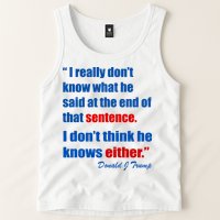 Donald Trump Dont Know What He Said At The End Of That Sentence Tank Top