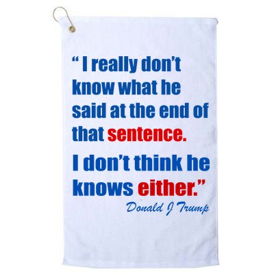 Donald Trump Dont Know What He Said At The End Of That Sentence Golf Towel
