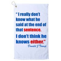 Donald Trump Dont Know What He Said At The End Of That Sentence Golf Towel