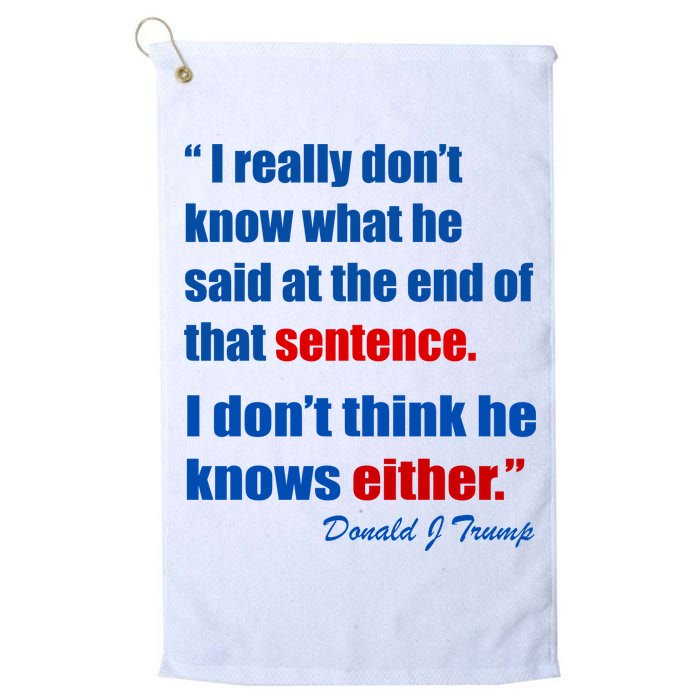 Donald Trump Dont Know What He Said At The End Of That Sentence Golf Towel