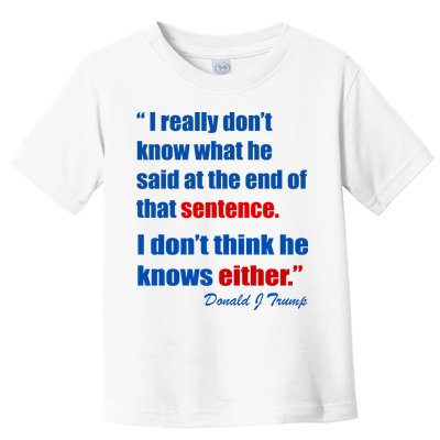 Donald Trump Dont Know What He Said At The End Of That Sentence Toddler T-Shirt