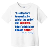 Donald Trump Dont Know What He Said At The End Of That Sentence Toddler T-Shirt