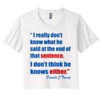 Donald Trump Dont Know What He Said At The End Of That Sentence Crop Top