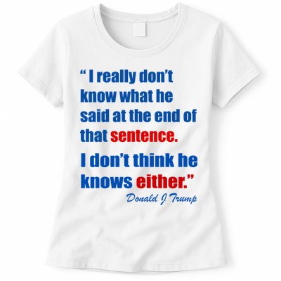 Donald Trump Dont Know What He Said At The End Of That Sentence Womens T-Shirt