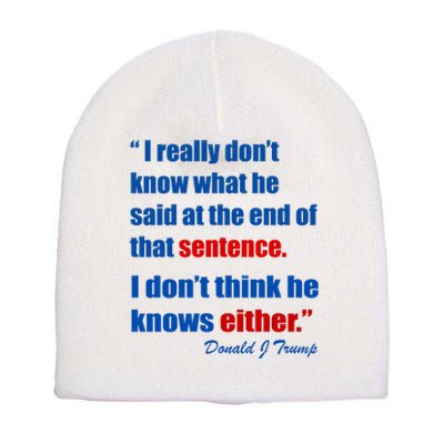 Donald Trump Dont Know What He Said At The End Of That Sentence Short Acrylic Beanie