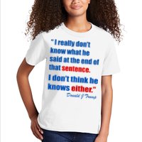 Donald Trump Dont Know What He Said At The End Of That Sentence Kids T-Shirt
