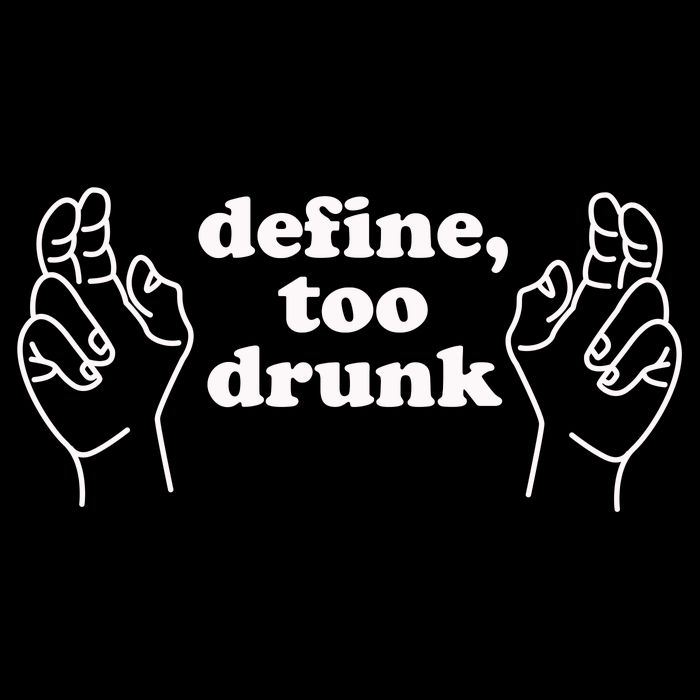 Define Too Drunk T-Shirt
