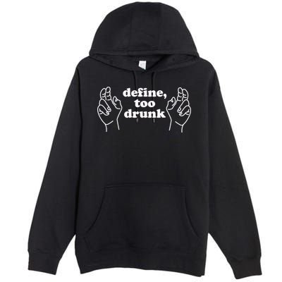 Define Too Drunk Premium Pullover Hoodie