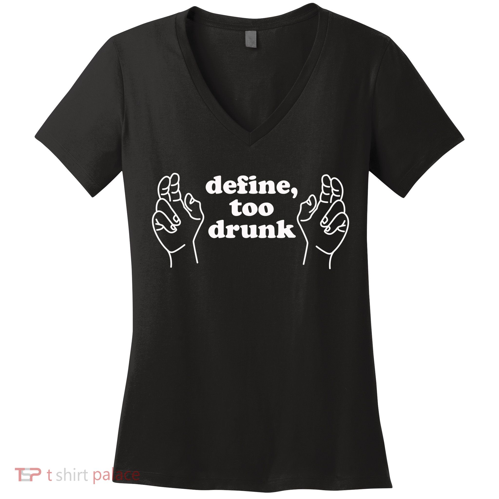 Define Too Drunk Women's V-Neck T-Shirt