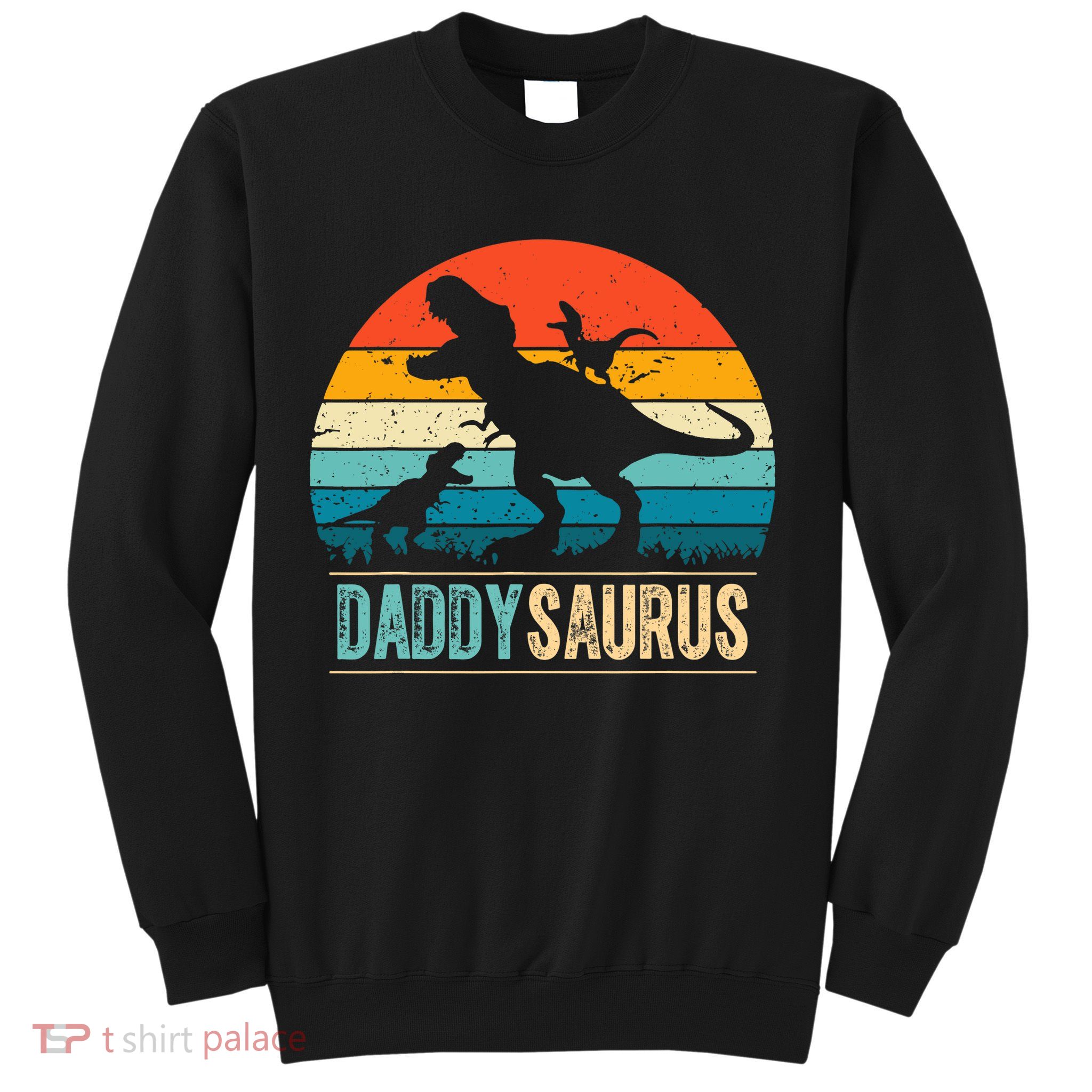 Daddysaurus T-Rex Dad Dinosaur Daddy Saurus Fathers Day Sweatshirt