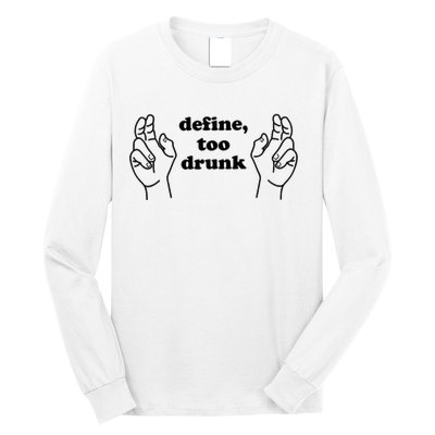 Define Too Drunk Too Drunk. Funny Humor Long Sleeve Shirt