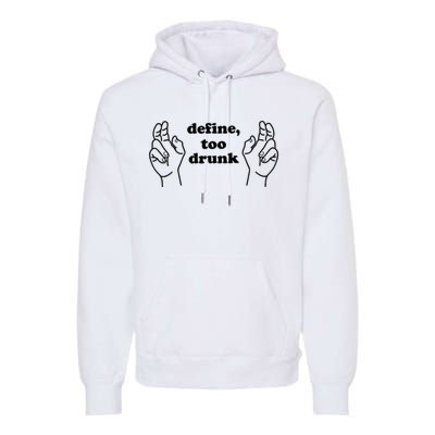 Define Too Drunk Too Drunk. Funny Humor Premium Hoodie