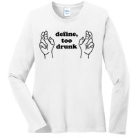 Define Too Drunk Too Drunk. Funny Humor Ladies Long Sleeve Shirt