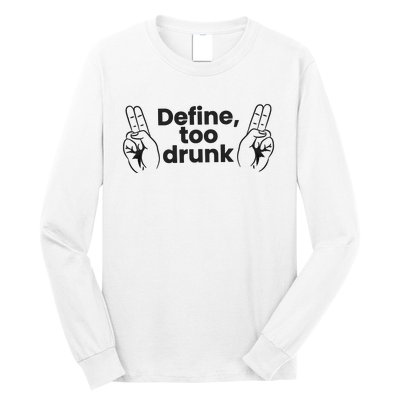 Define Too Drunk Too Drunk. Funny Humor Long Sleeve Shirt