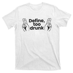 Define Too Drunk Too Drunk. Funny Humor T-Shirt