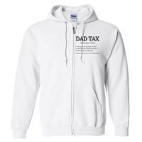 Dad Tax Dad Tax For Men Dad Tax Definition Full Zip Hoodie