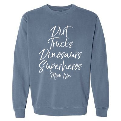 Dirt Trucks Dinosaurs Superheros Mom Life Meaningful Gift For Mom Garment-Dyed Sweatshirt