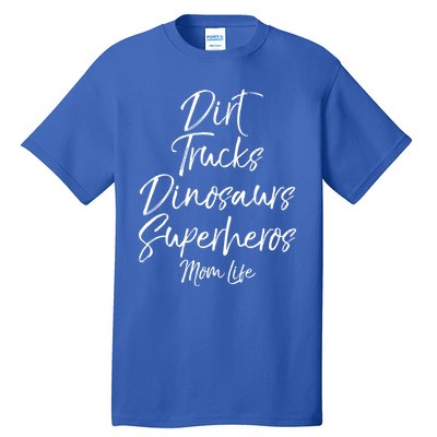 Dirt Trucks Dinosaurs Superheros Mom Life Meaningful Gift For Mom Tall T-Shirt