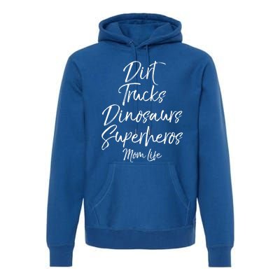 Dirt Trucks Dinosaurs Superheros Mom Life Meaningful Gift For Mom Premium Hoodie