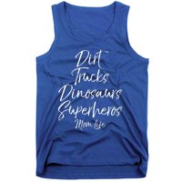 Dirt Trucks Dinosaurs Superheros Mom Life Meaningful Gift For Mom Tank Top