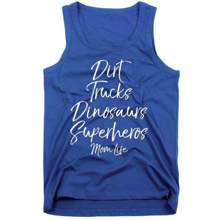 Dirt Trucks Dinosaurs Superheros Mom Life Meaningful Gift For Mom Tank Top