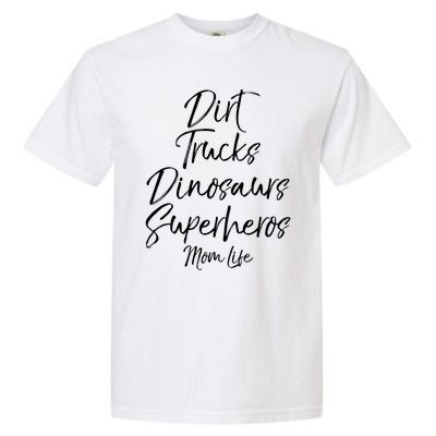 Dirt Trucks Dinosaurs Superheros Mom Life Meaningful Gift For Mom Garment-Dyed Heavyweight T-Shirt