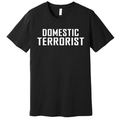 Domestic Terrorist Premium T-Shirt