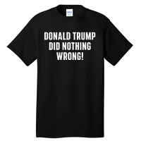 Donald Trump Did Nothing Wrong Tall T-Shirt