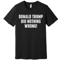 Donald Trump Did Nothing Wrong Premium T-Shirt