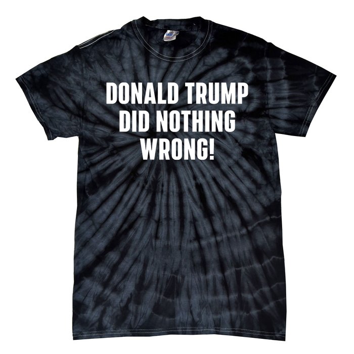 Donald Trump Did Nothing Wrong Tie-Dye T-Shirt