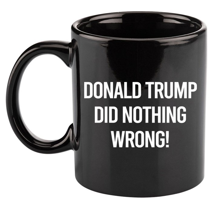Donald Trump Did Nothing Wrong 11oz C Handle Ceramic Mug
