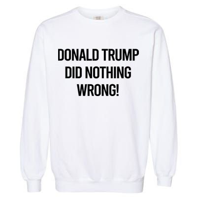 Donald Trump Did Nothing Wrong Garment-Dyed Sweatshirt
