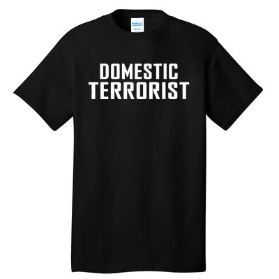 Domestic Terrorist Tall T-Shirt