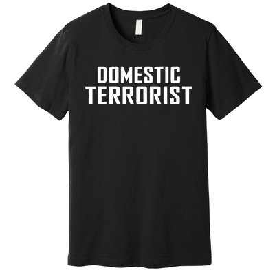 Domestic Terrorist Premium T-Shirt