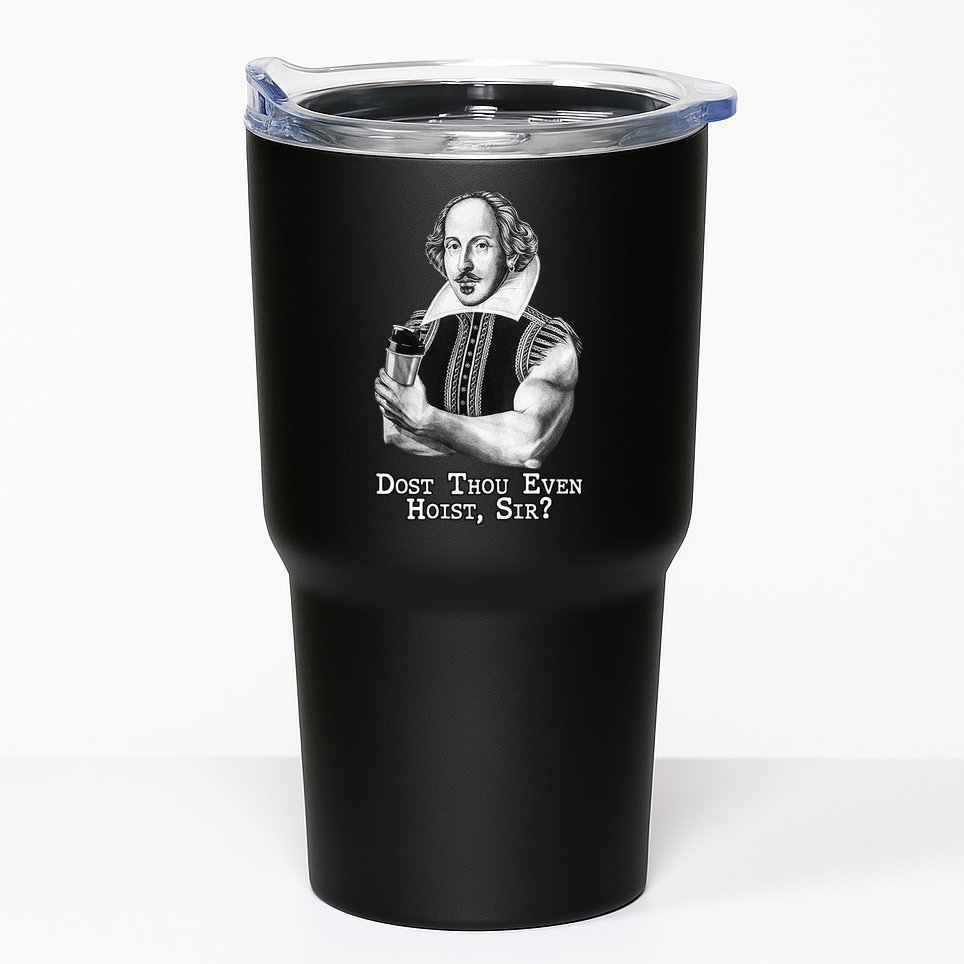 Dost Thou Even Hoist Sir Tumbler