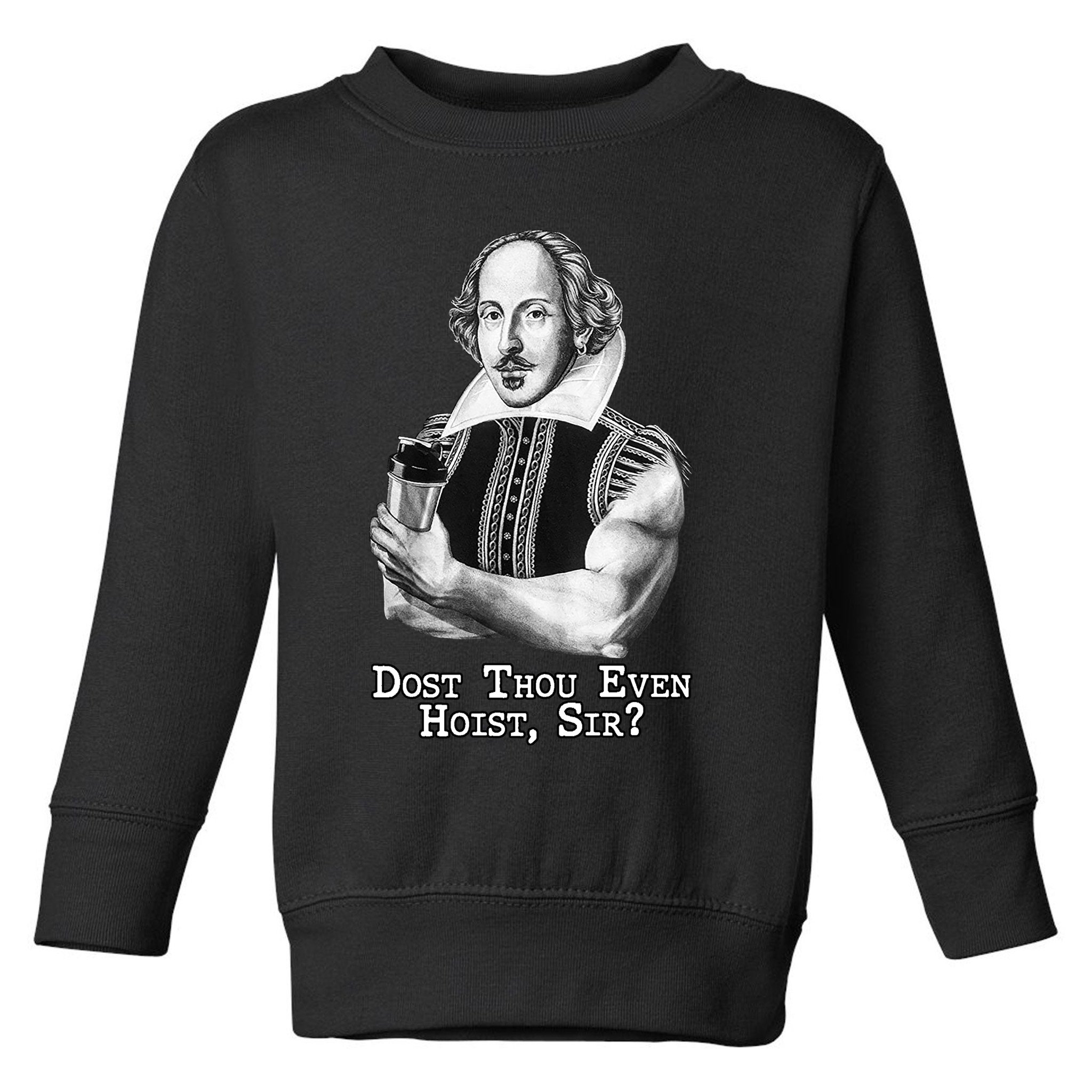 Dost Thou Even Hoist Sir Toddler Sweatshirt
