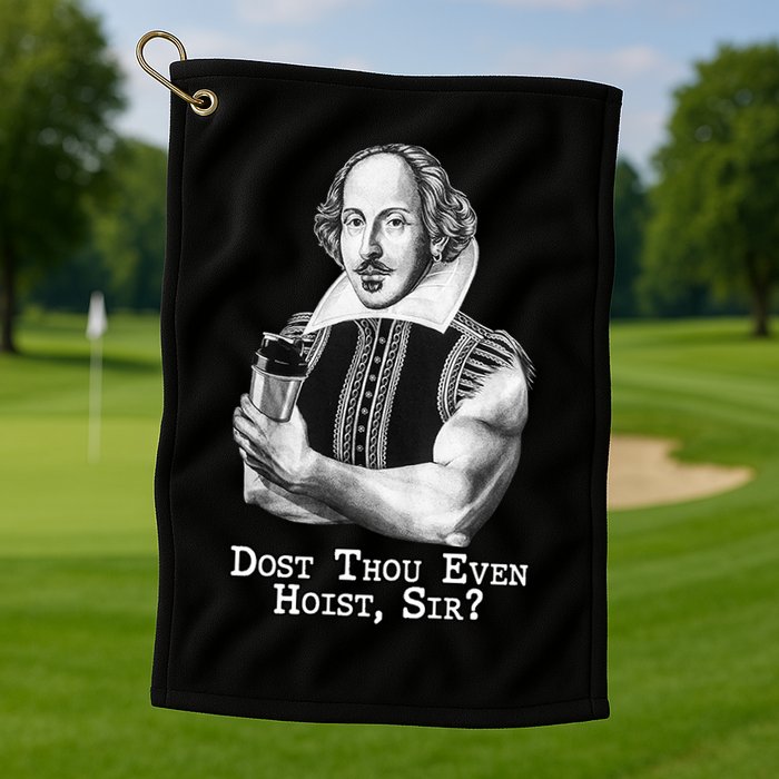 Dost Thou Even Hoist Sir Golf Towel