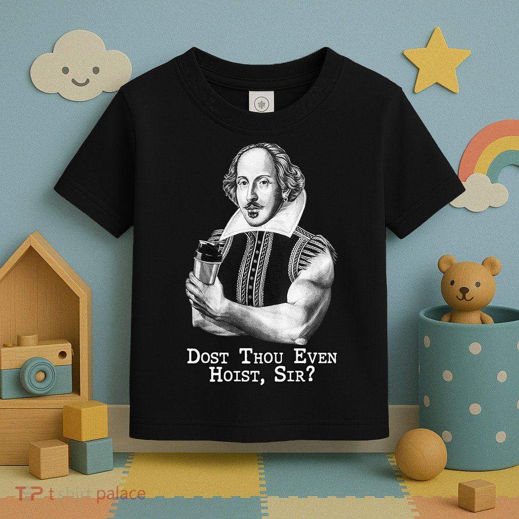 Dost Thou Even Hoist Sir Toddler T-Shirt