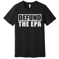 Defund The EPA Funny Meme Premium T-Shirt