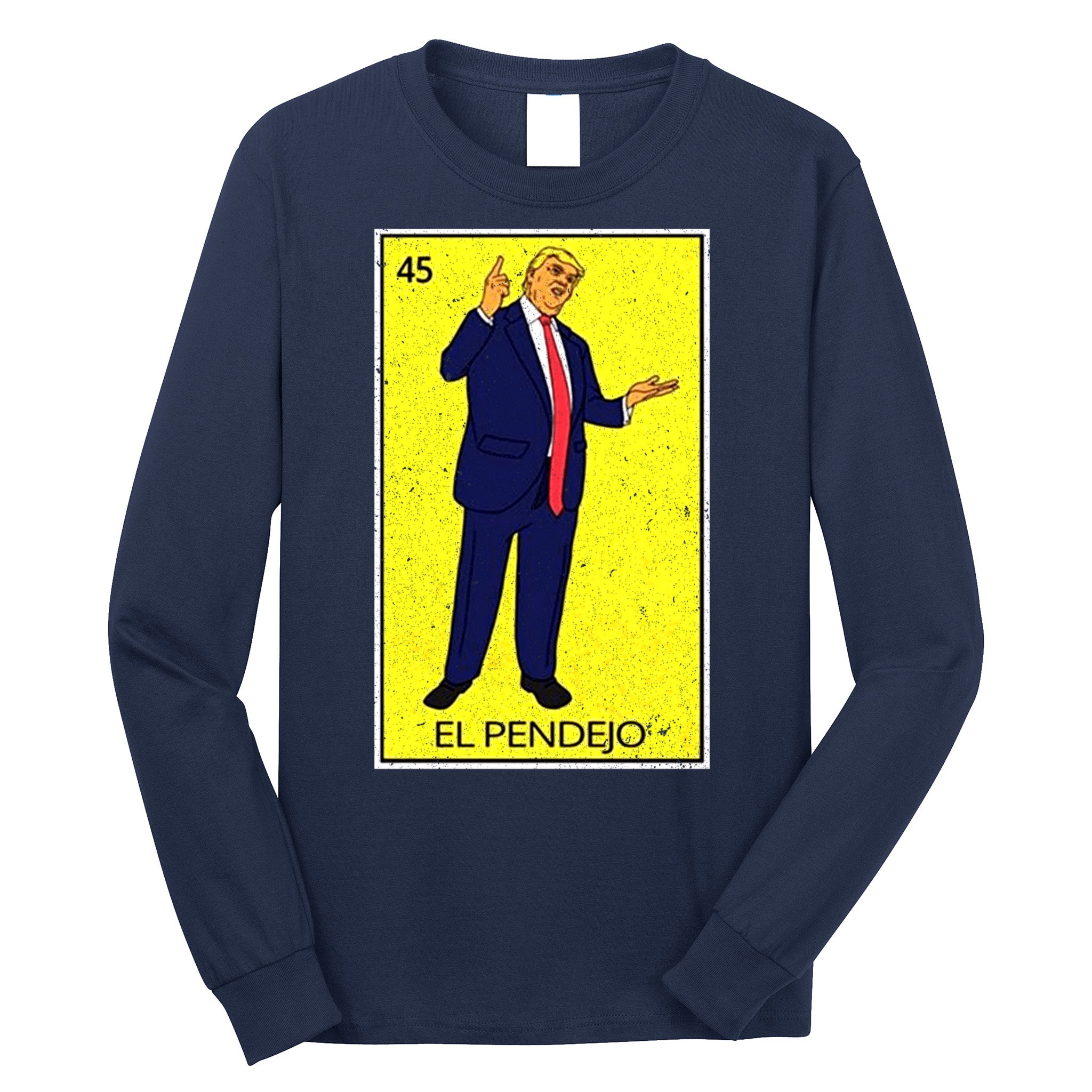 Donald Trump El Pendejo Long Sleeve Shirt