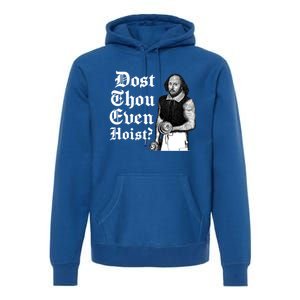 Dost Thou Even Hoist Bro Do You Even Lift Gym Shakespeare Gift Premium Hoodie