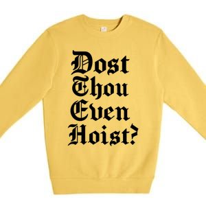 Dost Thou Even Hoist Bro Do You Even Lift Gym Workout Gift Premium Crewneck Sweatshirt