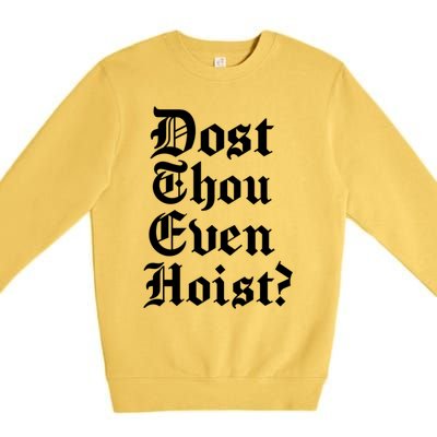 Dost Thou Even Hoist Bro Do You Even Lift Gym Workout Gift Premium Crewneck Sweatshirt